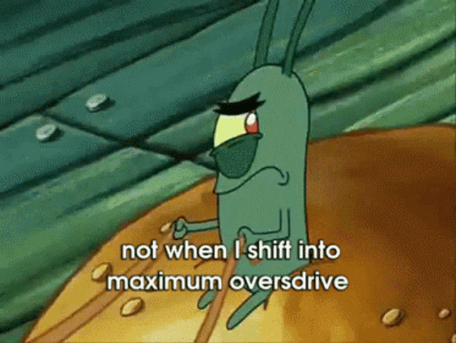 Plankton Spongebob GIF - Plankton Spongebob Not When I Shift Into Maximum  Overdrive - Discover & Share GIFs